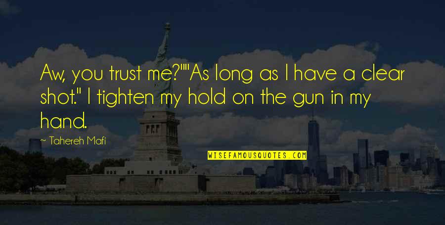 Gun That Shot Quotes By Tahereh Mafi: Aw, you trust me?""As long as I have