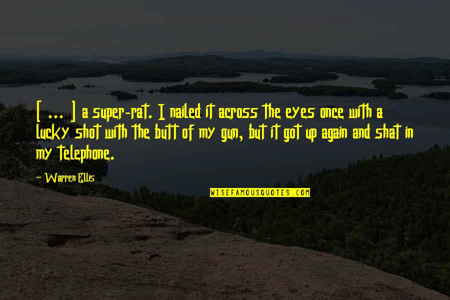 Gun That Shot Quotes By Warren Ellis: [ ... ] a super-rat. I nailed it