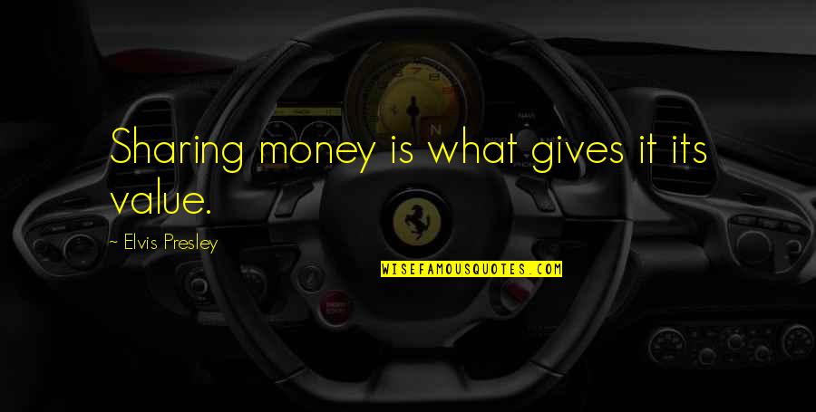 Gunawan Sudradjat Quotes By Elvis Presley: Sharing money is what gives it its value.