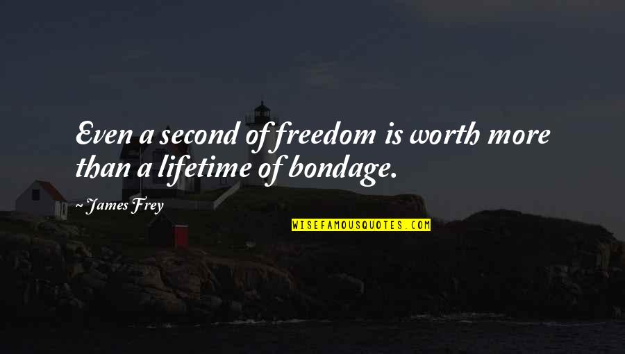 Gunboy Quotes By James Frey: Even a second of freedom is worth more