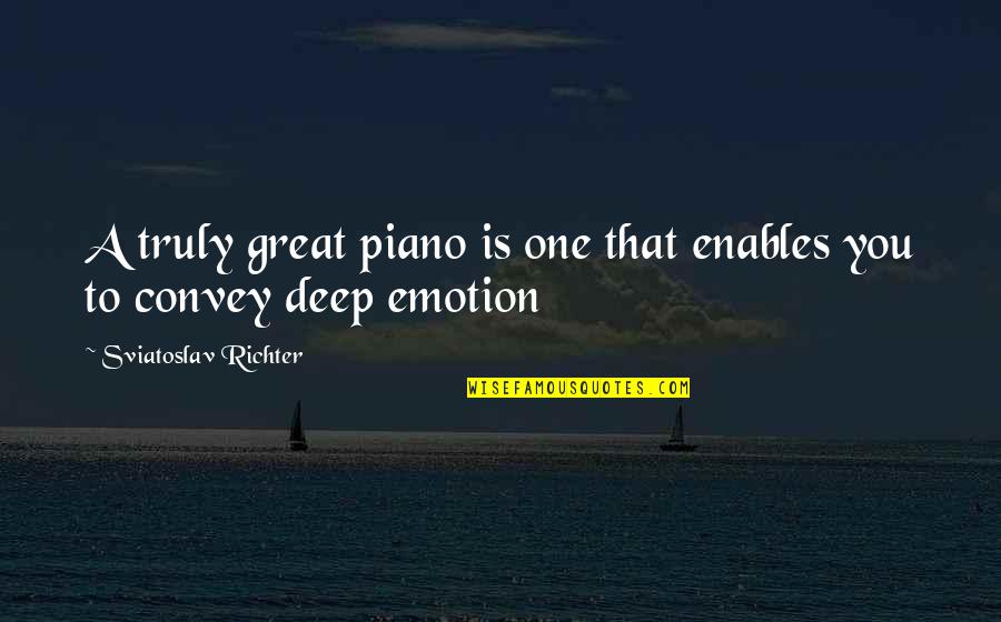 Gunderman Chiropractic Yorktown Quotes By Sviatoslav Richter: A truly great piano is one that enables