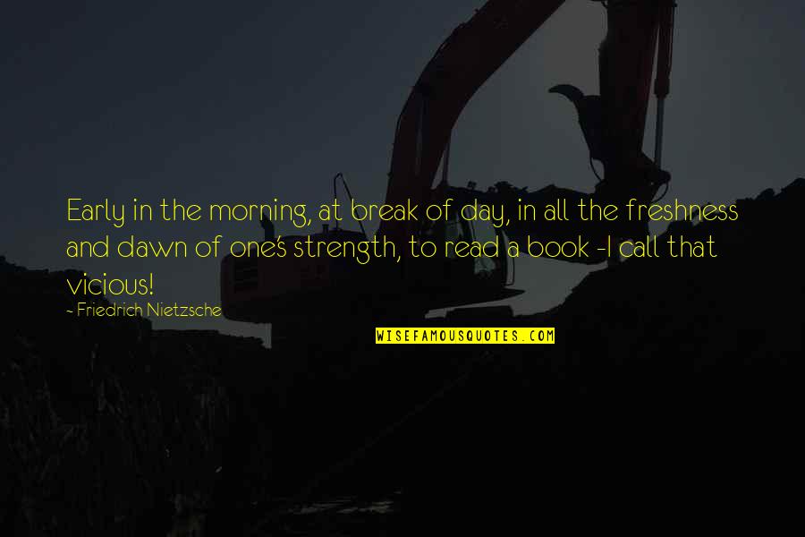 Gunderson Funeral Quotes By Friedrich Nietzsche: Early in the morning, at break of day,