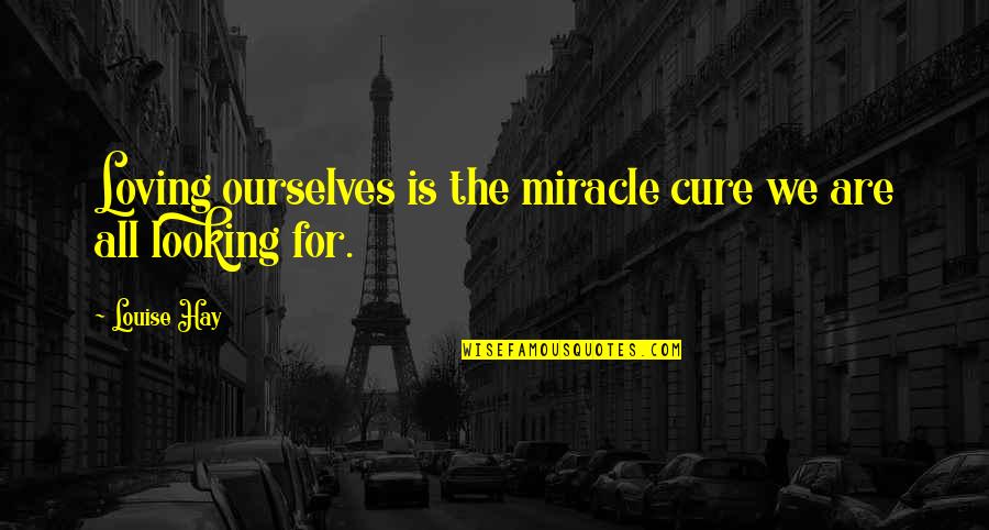 Gunnar Jensen Funny Quotes By Louise Hay: Loving ourselves is the miracle cure we are