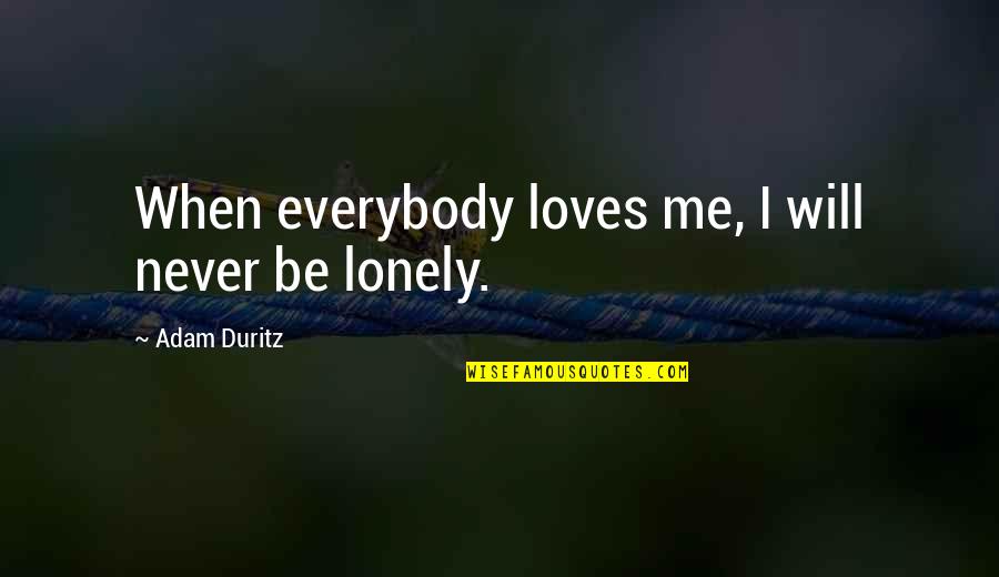 Gunnery Sergeant Dan Daly Quotes By Adam Duritz: When everybody loves me, I will never be