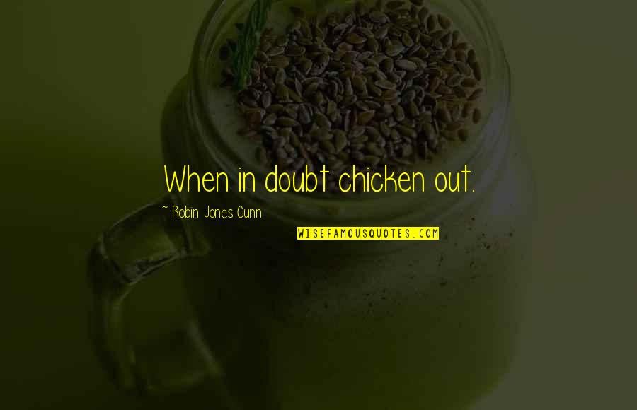 Gunn's Quotes By Robin Jones Gunn: When in doubt chicken out.