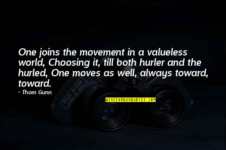 Gunn's Quotes By Thom Gunn: One joins the movement in a valueless world,