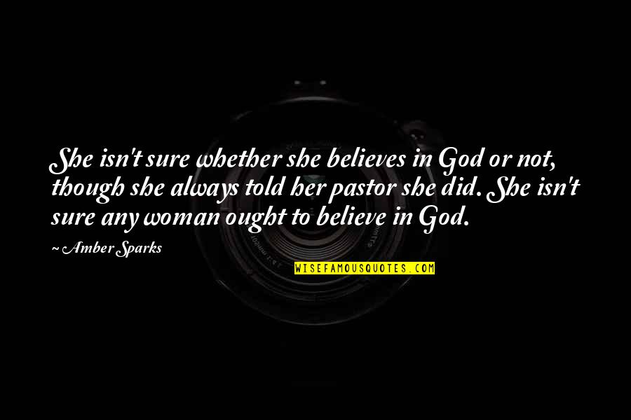 Gunoi Film Quotes By Amber Sparks: She isn't sure whether she believes in God