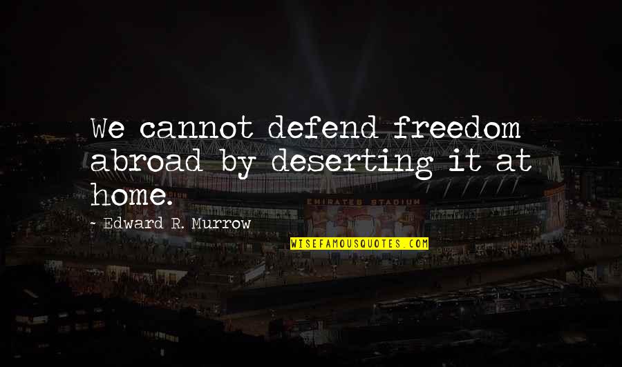 Guns N Roses Civil War Quotes By Edward R. Murrow: We cannot defend freedom abroad by deserting it