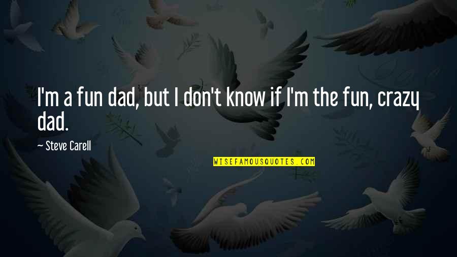 Guns Should Be Abolished Quotes By Steve Carell: I'm a fun dad, but I don't know