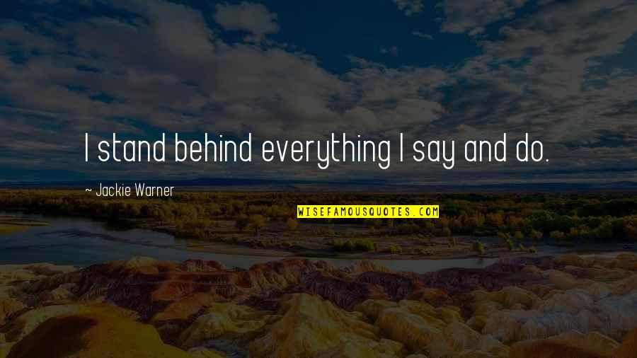 Gunsight Quotes By Jackie Warner: I stand behind everything I say and do.