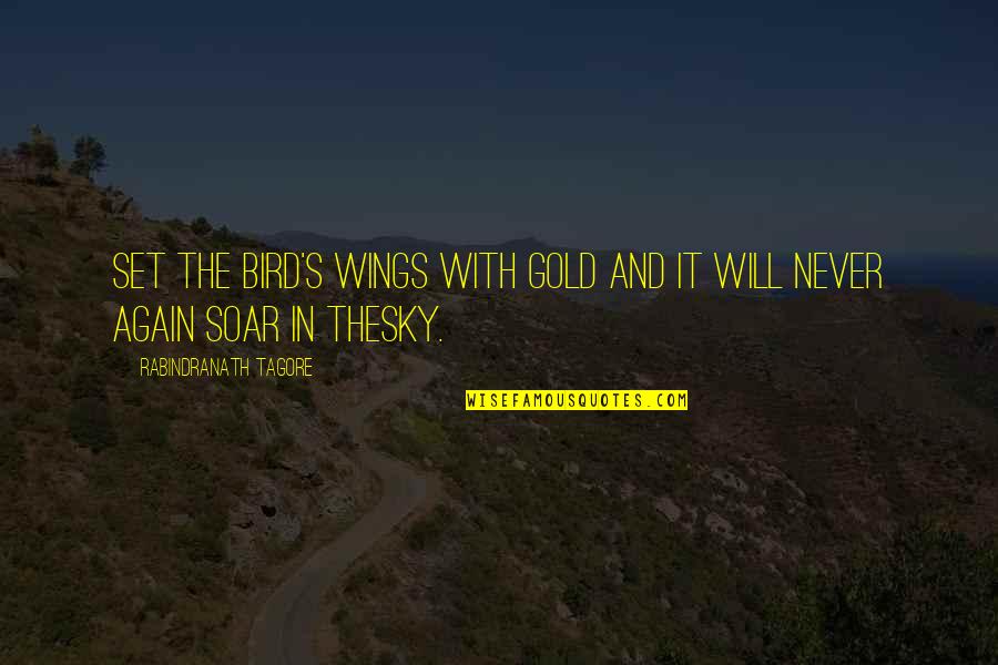 Gunstock Checkering Quotes By Rabindranath Tagore: Set the bird's wings with gold and it