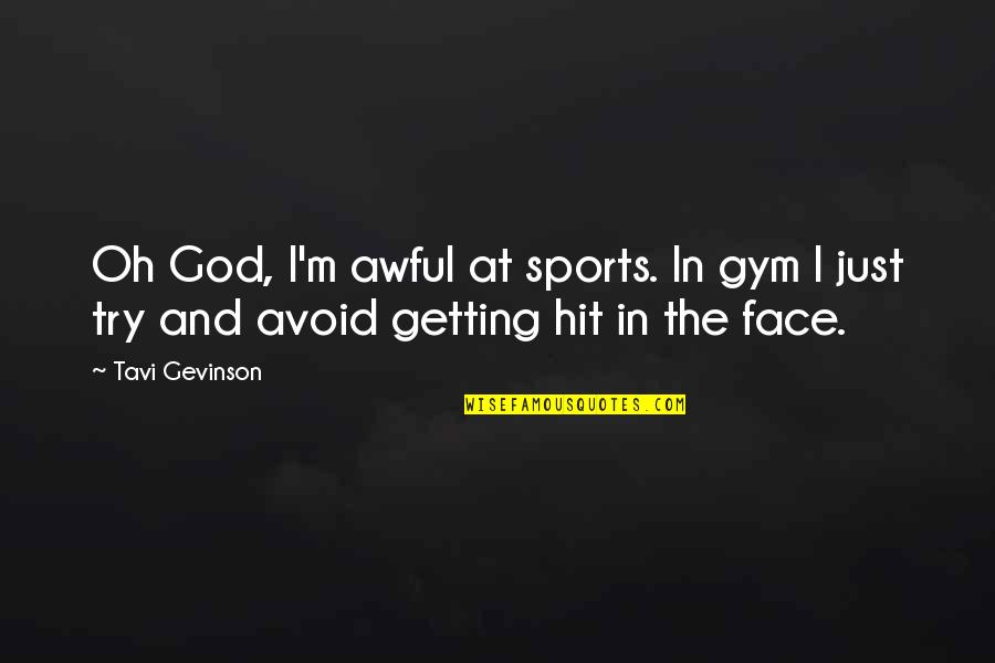 Guppys Conshohocken Quotes By Tavi Gevinson: Oh God, I'm awful at sports. In gym