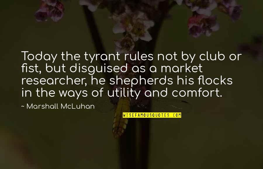 Gurita Kartun Quotes By Marshall McLuhan: Today the tyrant rules not by club or