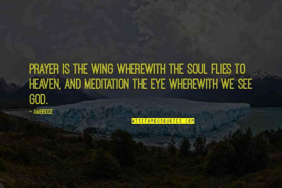 Gurnick Online Quotes By Ambrose: Prayer is the wing wherewith the soul flies