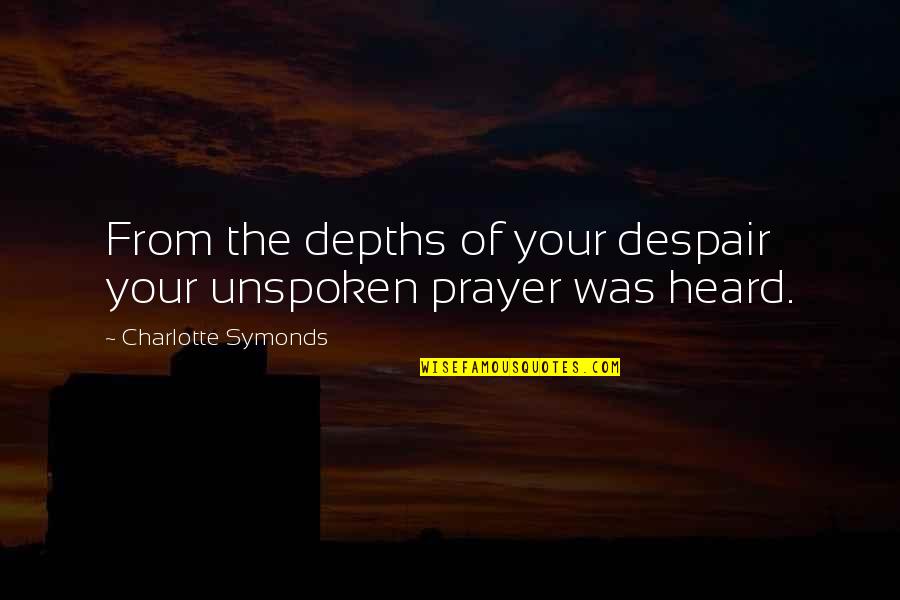 Guru Gobind Ji Quotes By Charlotte Symonds: From the depths of your despair your unspoken