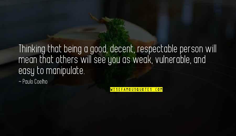 Guru Tegh Bahadur Quotes By Paulo Coelho: Thinking that being a good, decent, respectable person