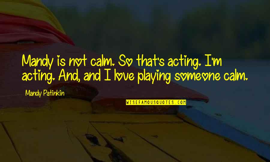 Gurudas Iskcon Quotes By Mandy Patinkin: Mandy is not calm. So that's acting. I'm