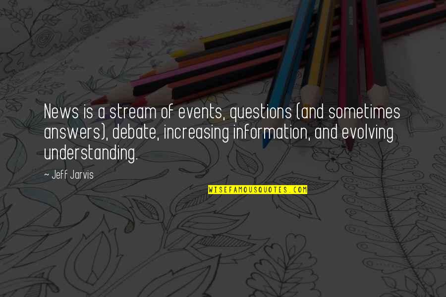 Gururum Engel Quotes By Jeff Jarvis: News is a stream of events, questions (and