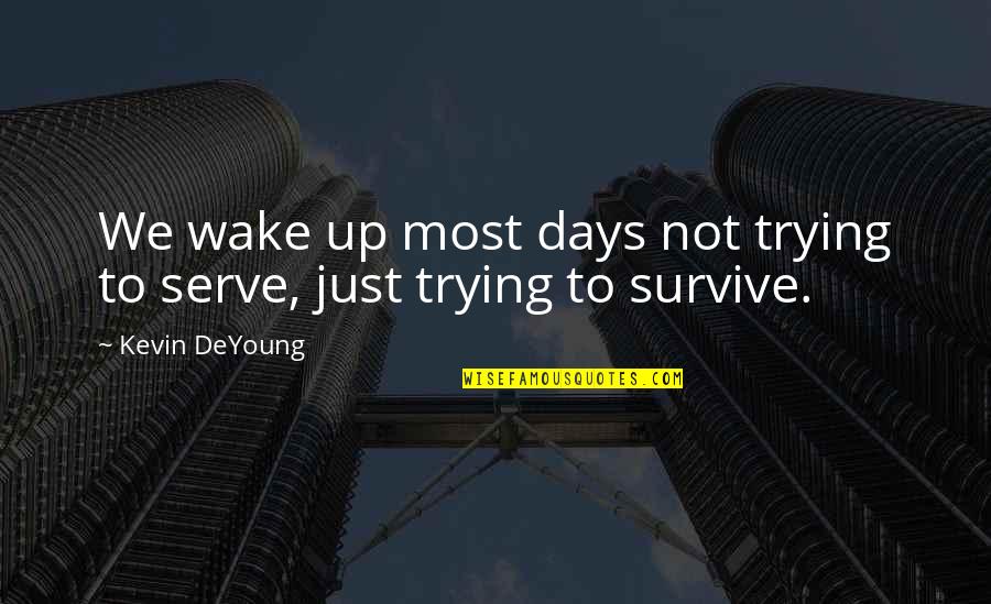 Gururum Engel Quotes By Kevin DeYoung: We wake up most days not trying to