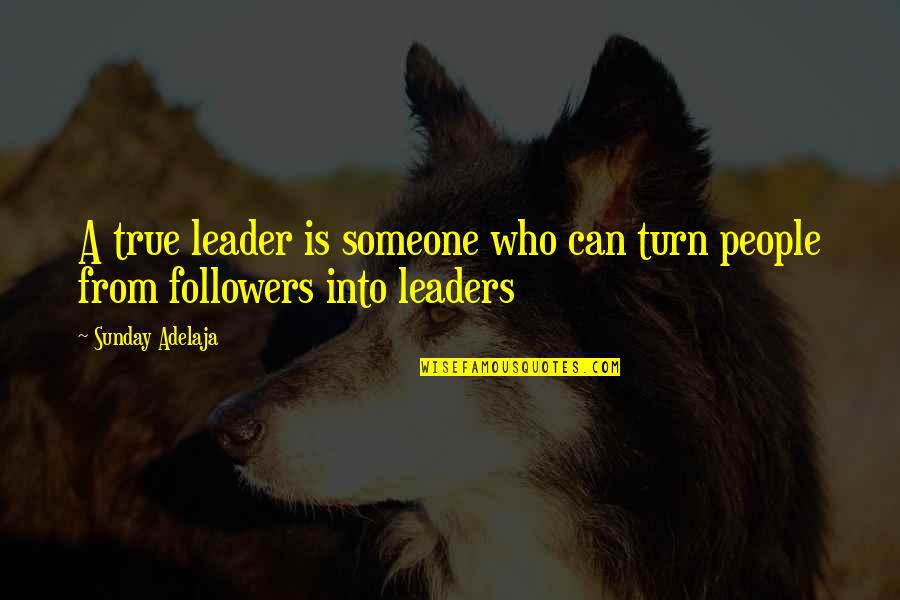 Gururum Engel Quotes By Sunday Adelaja: A true leader is someone who can turn