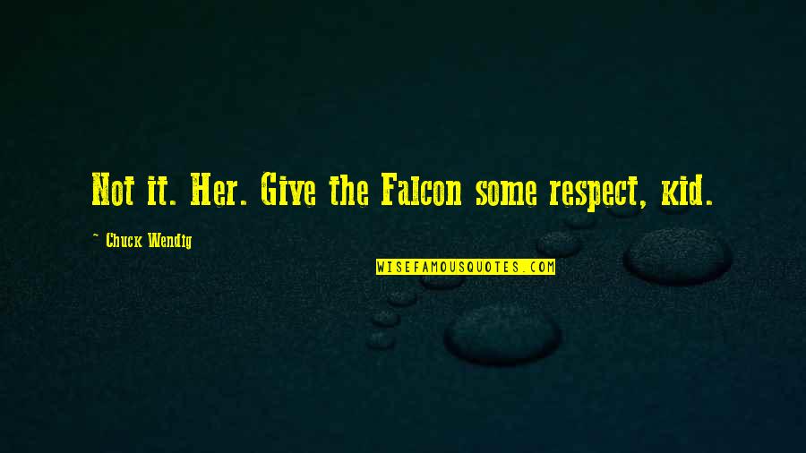 Gussie Moran Quotes By Chuck Wendig: Not it. Her. Give the Falcon some respect,