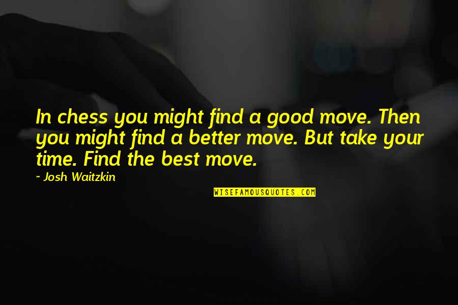 Gussie Moran Quotes By Josh Waitzkin: In chess you might find a good move.