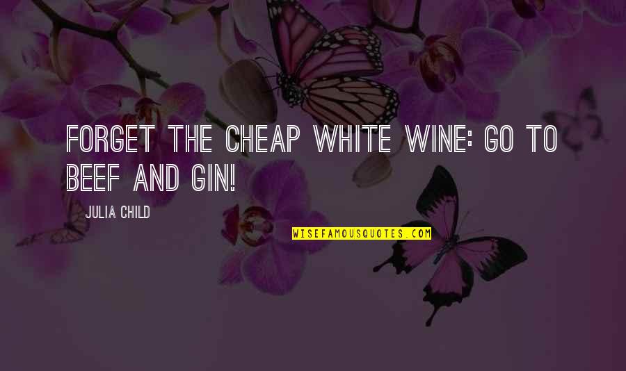 Gustafsons Smoked Quotes By Julia Child: Forget the cheap white wine: go to beef