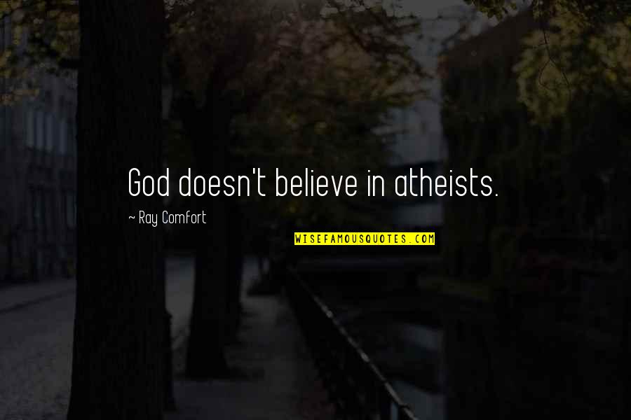 Gustaria Lleva Quotes By Ray Comfort: God doesn't believe in atheists.