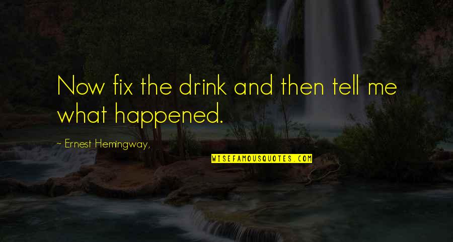 Gustatory Rhinitis Quotes By Ernest Hemingway,: Now fix the drink and then tell me