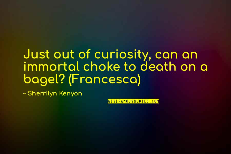 Gustatory System Quotes By Sherrilyn Kenyon: Just out of curiosity, can an immortal choke