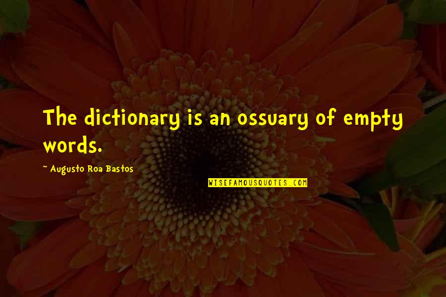 Gustav Stresemann Quotes By Augusto Roa Bastos: The dictionary is an ossuary of empty words.