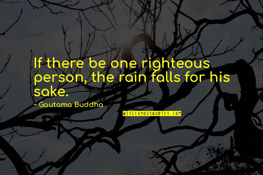 Gustavs Restaurants Quotes By Gautama Buddha: If there be one righteous person, the rain