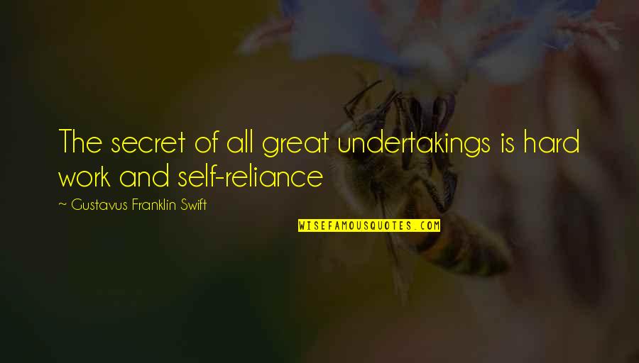 Gustavus Franklin Swift Quotes By Gustavus Franklin Swift: The secret of all great undertakings is hard