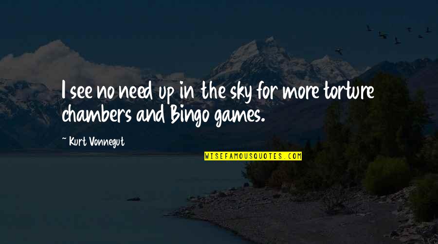 Gut Feeling And Instinct Quotes By Kurt Vonnegut: I see no need up in the sky