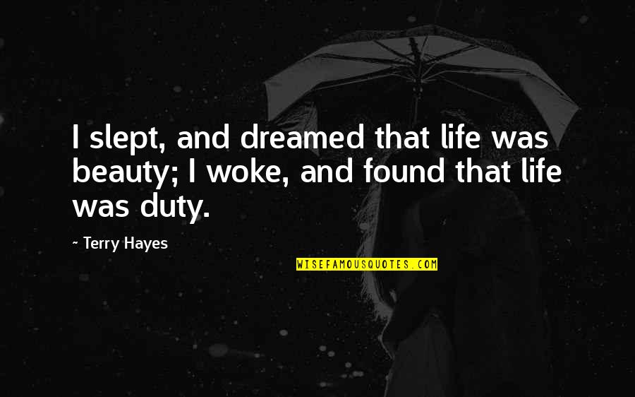 Guthman Signs Quotes By Terry Hayes: I slept, and dreamed that life was beauty;