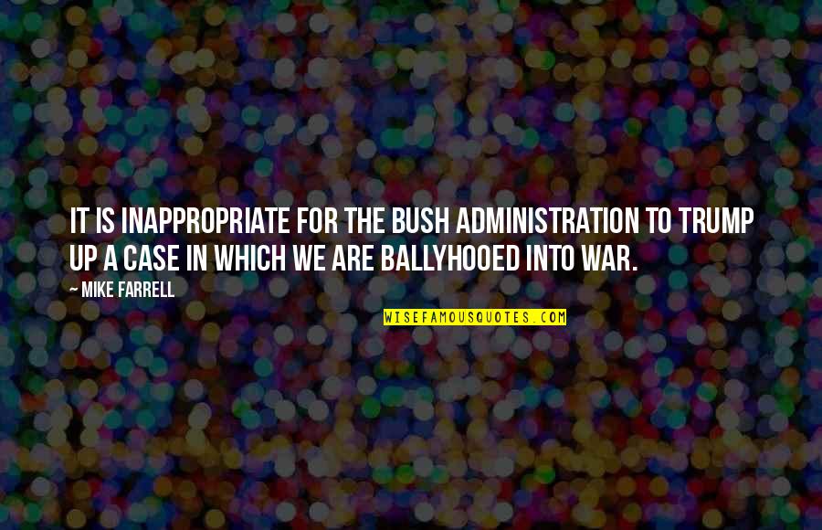 Gutshall Lawn Quotes By Mike Farrell: It is inappropriate for the Bush administration to