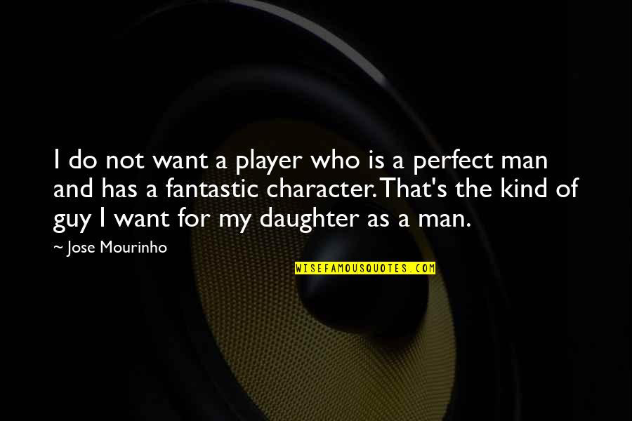 Guy Is A Player Quotes By Jose Mourinho: I do not want a player who is