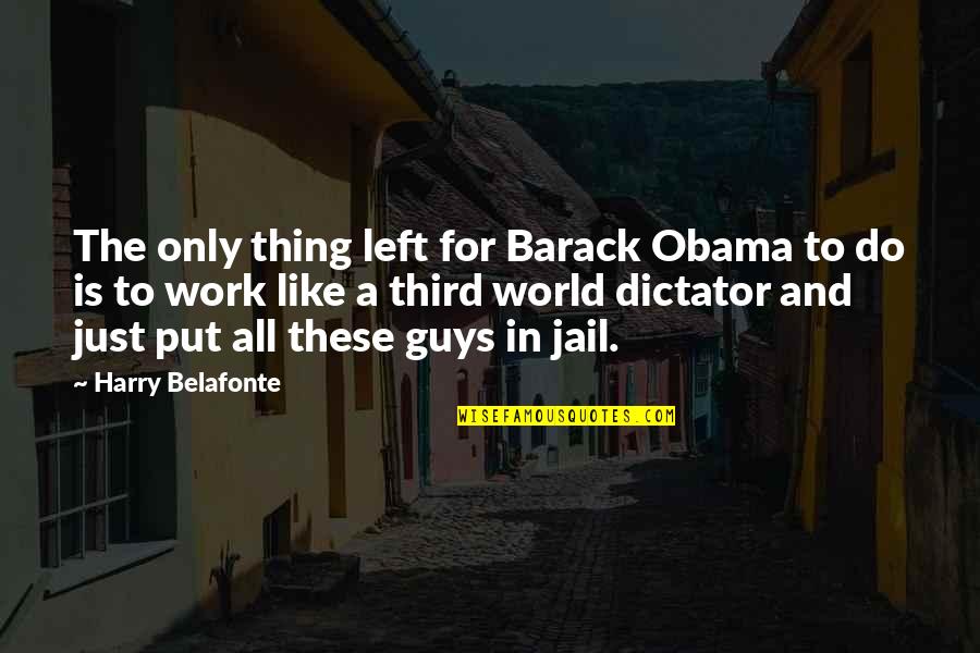 Guy Left Quotes By Harry Belafonte: The only thing left for Barack Obama to