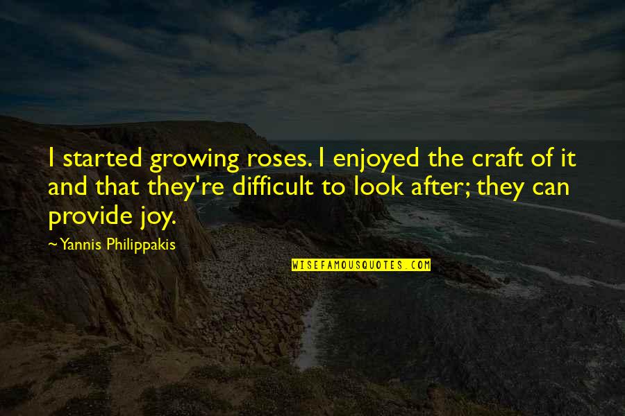 Guy Left Quotes By Yannis Philippakis: I started growing roses. I enjoyed the craft