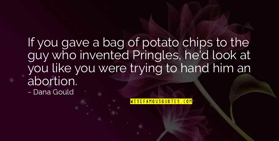 Guy You Like Quotes By Dana Gould: If you gave a bag of potato chips