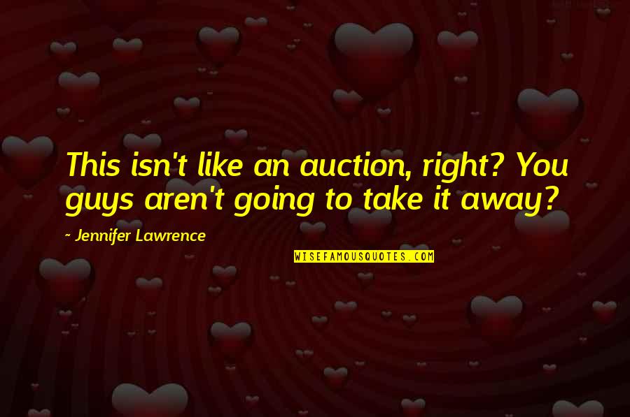 Guy You Like Quotes By Jennifer Lawrence: This isn't like an auction, right? You guys