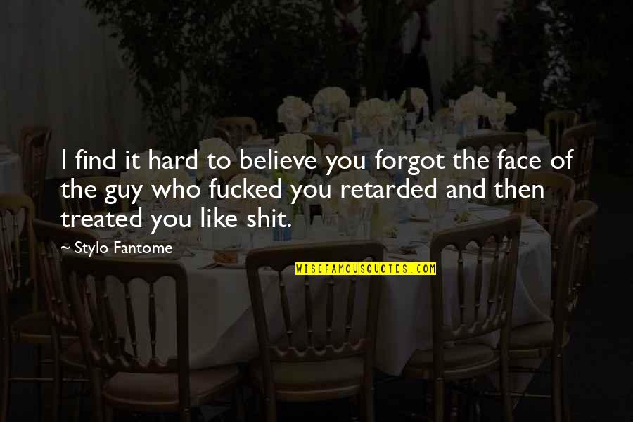 Guy You Like Quotes By Stylo Fantome: I find it hard to believe you forgot