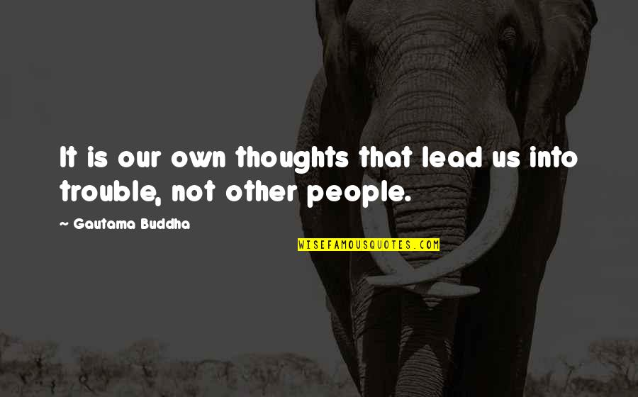 Guyomar Laity Quotes By Gautama Buddha: It is our own thoughts that lead us