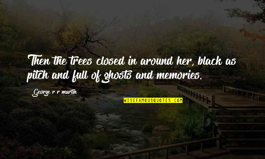 Guys Changing For The Better Quotes By George R R Martin: Then the trees closed in around her, black