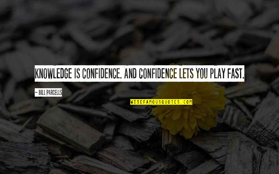 Guys Who Dont Understand Quotes By Bill Parcells: Knowledge is confidence. And confidence lets you play