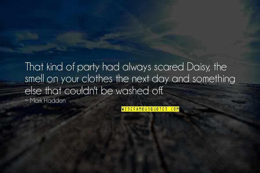 Guys Who Dont Understand Quotes By Mark Haddon: That kind of party had always scared Daisy,