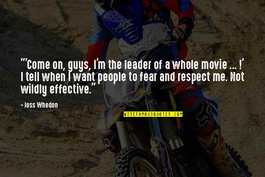 Guys With No Respect Quotes By Joss Whedon: "'Come on, guys, I'm the leader of a