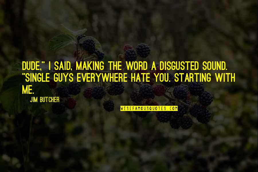 Guys You Hate Quotes By Jim Butcher: Dude," I said, making the word a disgusted