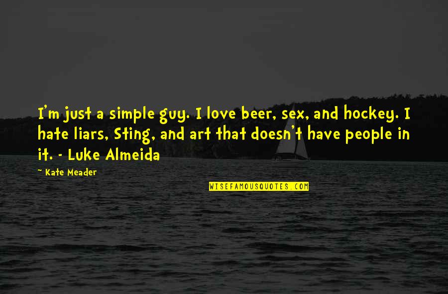 Guys You Hate Quotes By Kate Meader: I'm just a simple guy. I love beer,