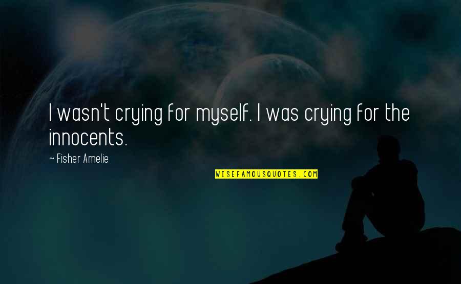 Guys You Have A Crush On Quotes By Fisher Amelie: I wasn't crying for myself. I was crying